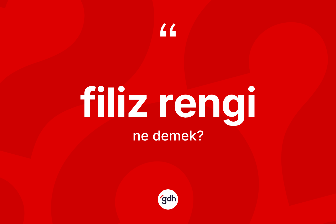Filiz rengi kelimesinin sözlükteki tanımı nedir? Filiz renginin kısaca tanımı nedir?