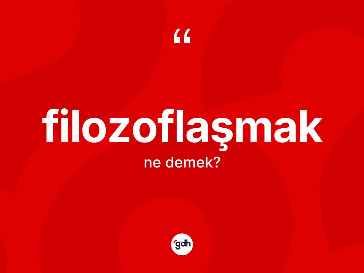 Filozoflaşmak kelimesinin anlamı nedir? Filozoflaşmağın TDK'ya göre anlamı nedir?