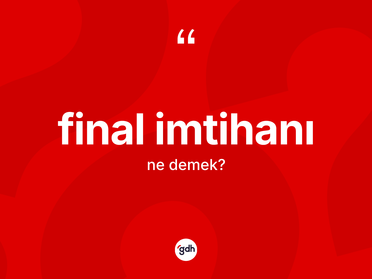 Final imtihanı ne anlama gelir? Final imtihanının TDK'ya göre anlamı nedir?