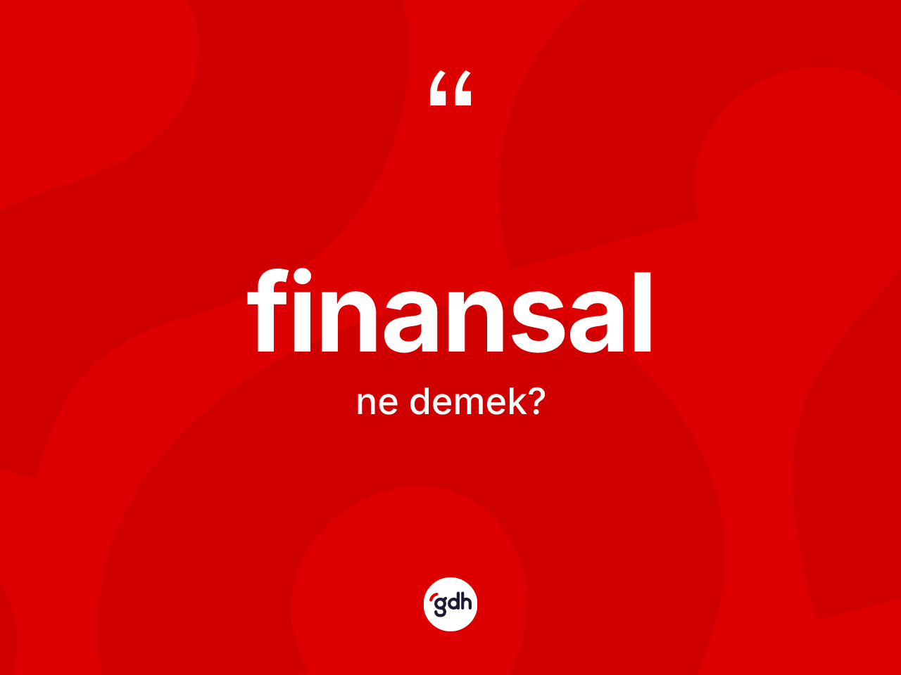 Finansal kelimesinin sözlükteki tanımı nedir? Finansalın kısaca tanımı nedir?