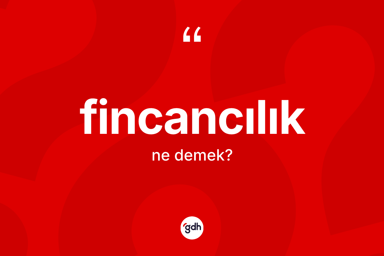 Fincancılık kelimesinin tanımı nedir? Fincancılık kelimesinin TDK anlamı nedir?