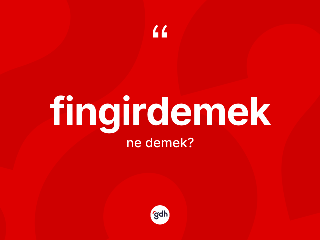 Fingirdemek kelimesi nedir? Fingirdemeğin halk arasındaki kullanımı nasıldır?