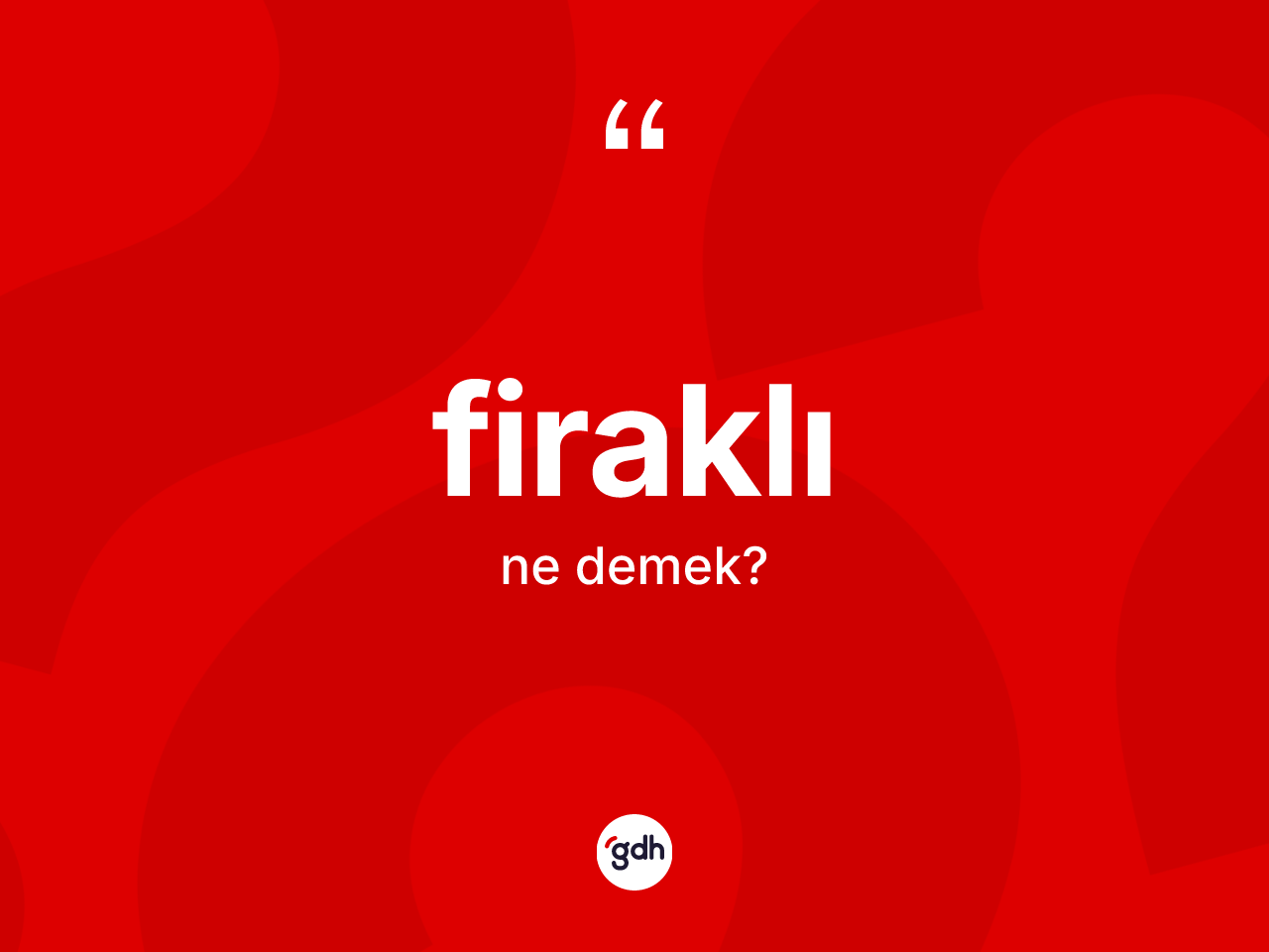 Firaklı kelimesi ne anlama gelir? Firaklı kelimesinin kaç farklı anlamı var?