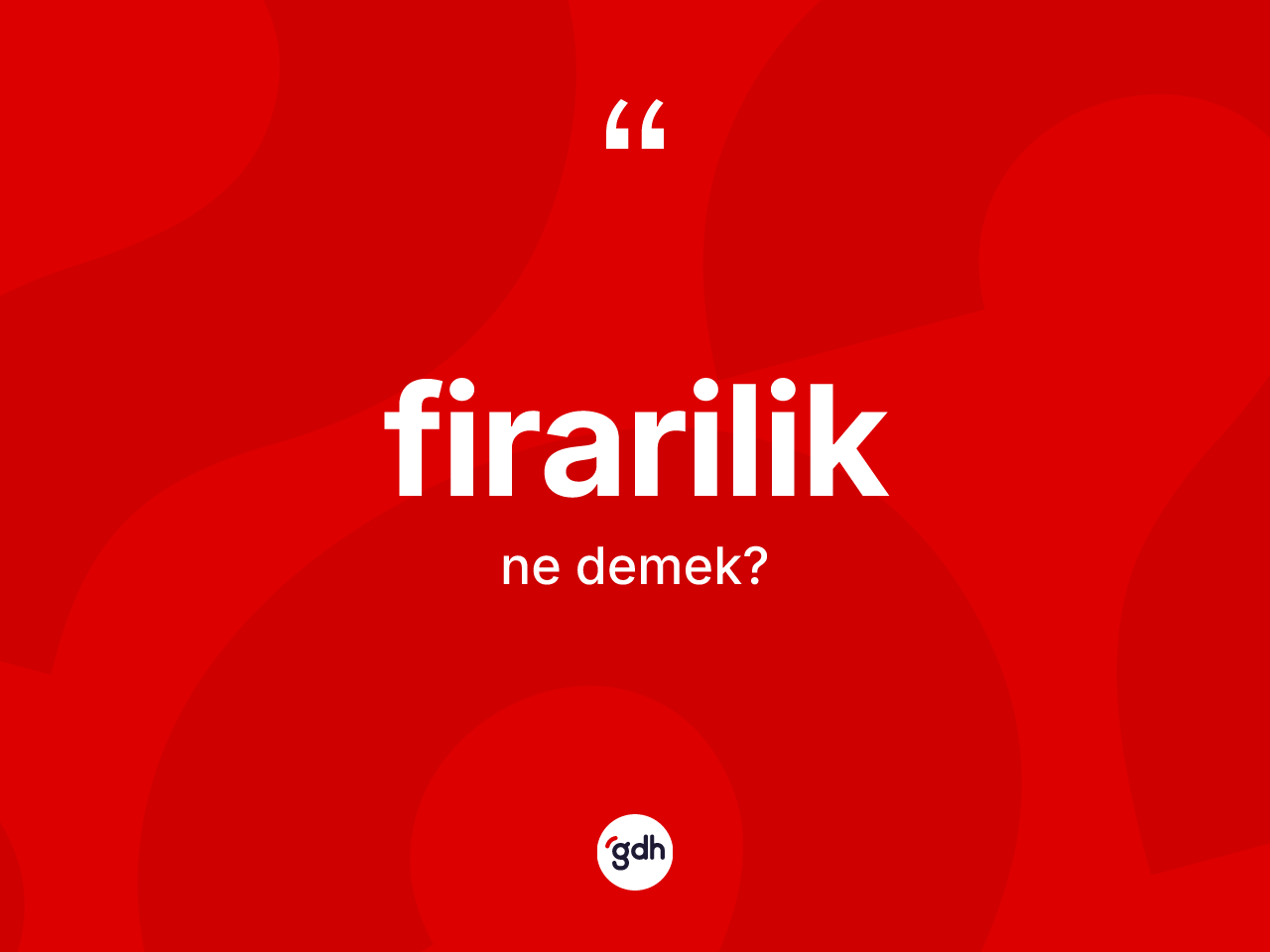 Firarilik kelimesi ne demek? Firariliğin TDK'ya göre anlamı nedir?