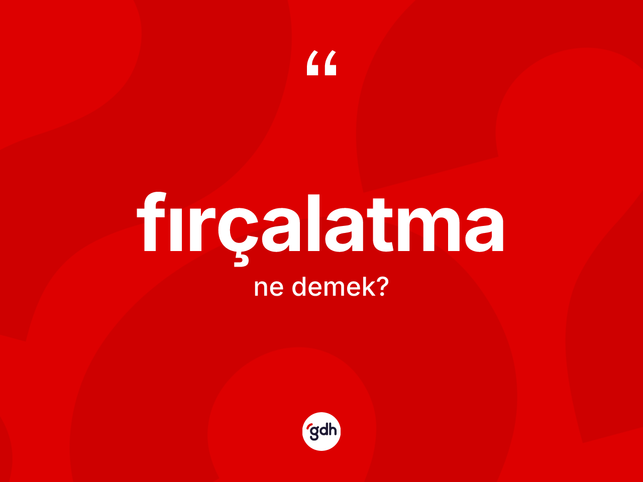 Fırçalatma ne anlama gelir? Fırçalatma kelimesinin özellikleri nelerdir?