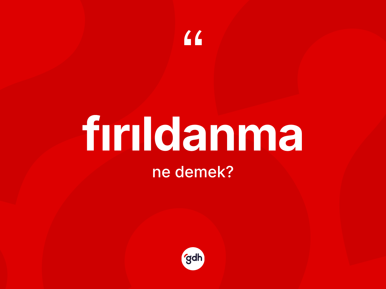 Fırıldanma kelimesi ne demek? Fırıldanmanın kısaca tanımı nedir?