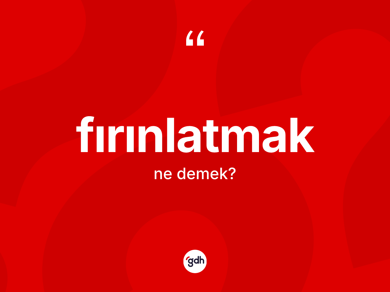 Fırınlatmak kelimesinin sözlükteki tanımı nedir? Fırınlatmağın TDK'ya göre anlamı nedir?
