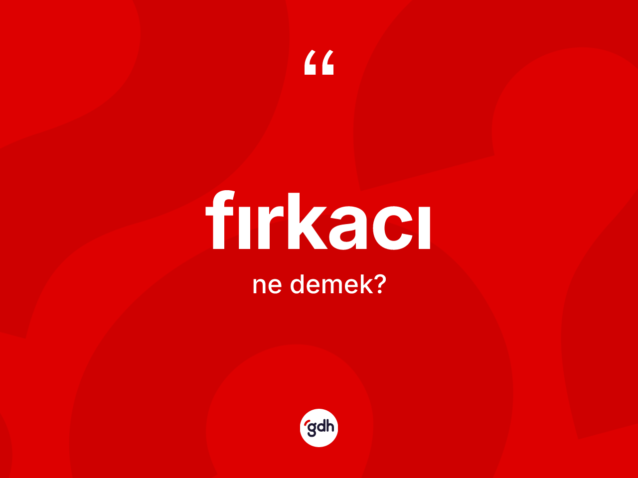 Fırkacı kelimesinin tanımı nedir? Fırkacının TDK'ya göre anlamı nedir?