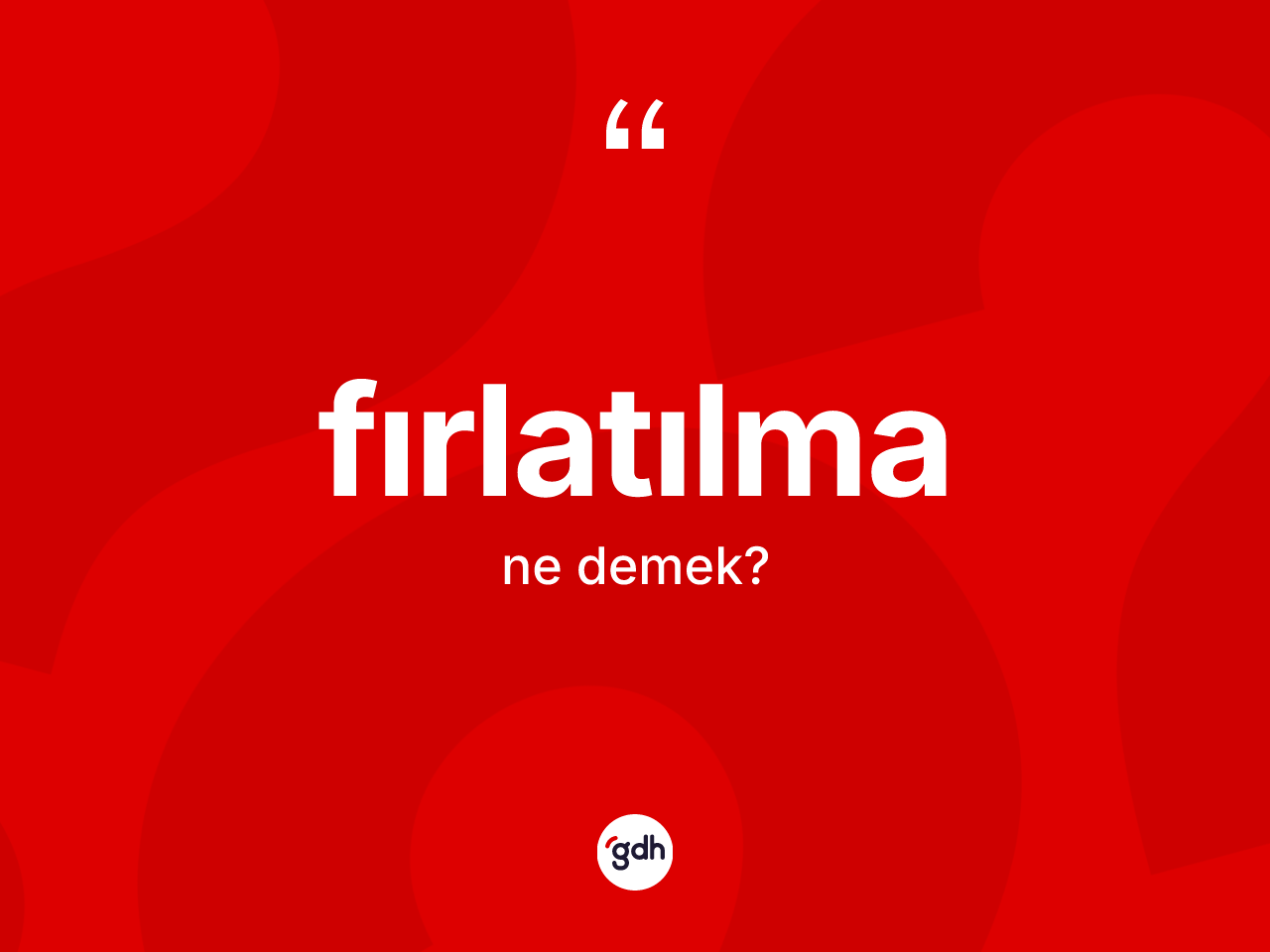 Fırlatılma kelimesinin tanımı nedir? Fırlatılmanın TDK'ya göre anlamı nedir?