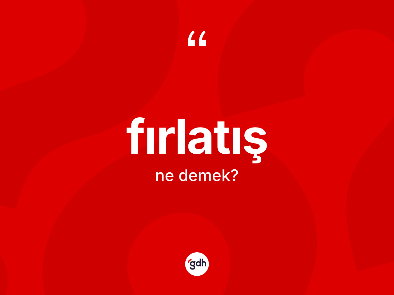 Fırlatış kelimesinin tanımı nedir? Fırlatış kelimesinin TDK anlamı nedir?