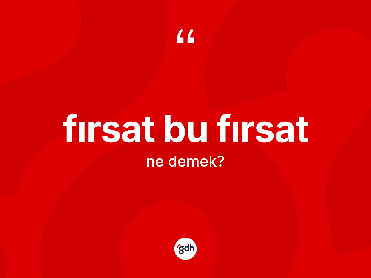 Fırsat bu fırsat ifadesinin kısaca tanımı nedir? Fırsat bu fırsat ifadesi nerede kullanılır?