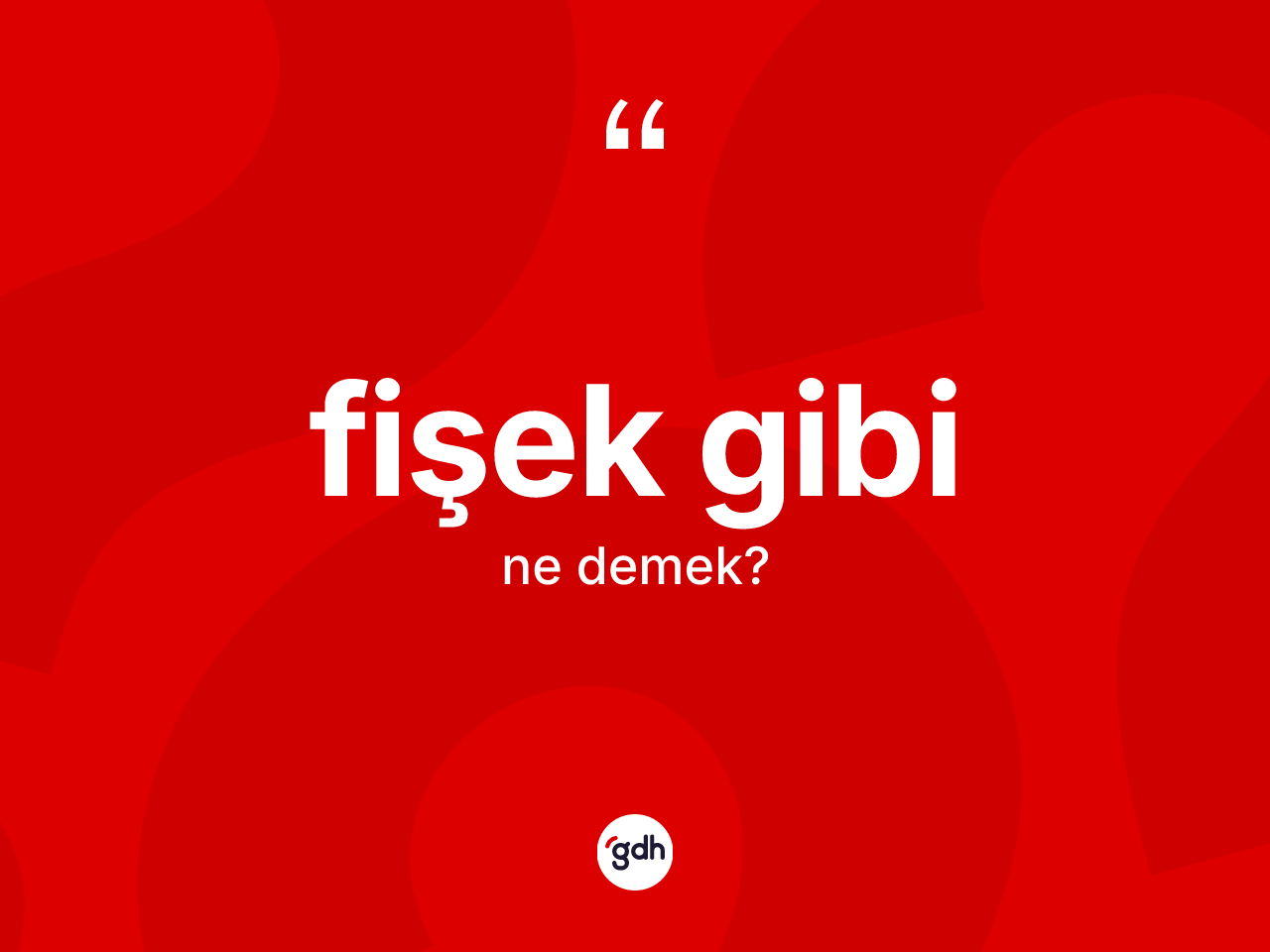 Fişek gibi ifadesinin tanımı nedir? Fişek gibi ifadesi nerede kullanılır?