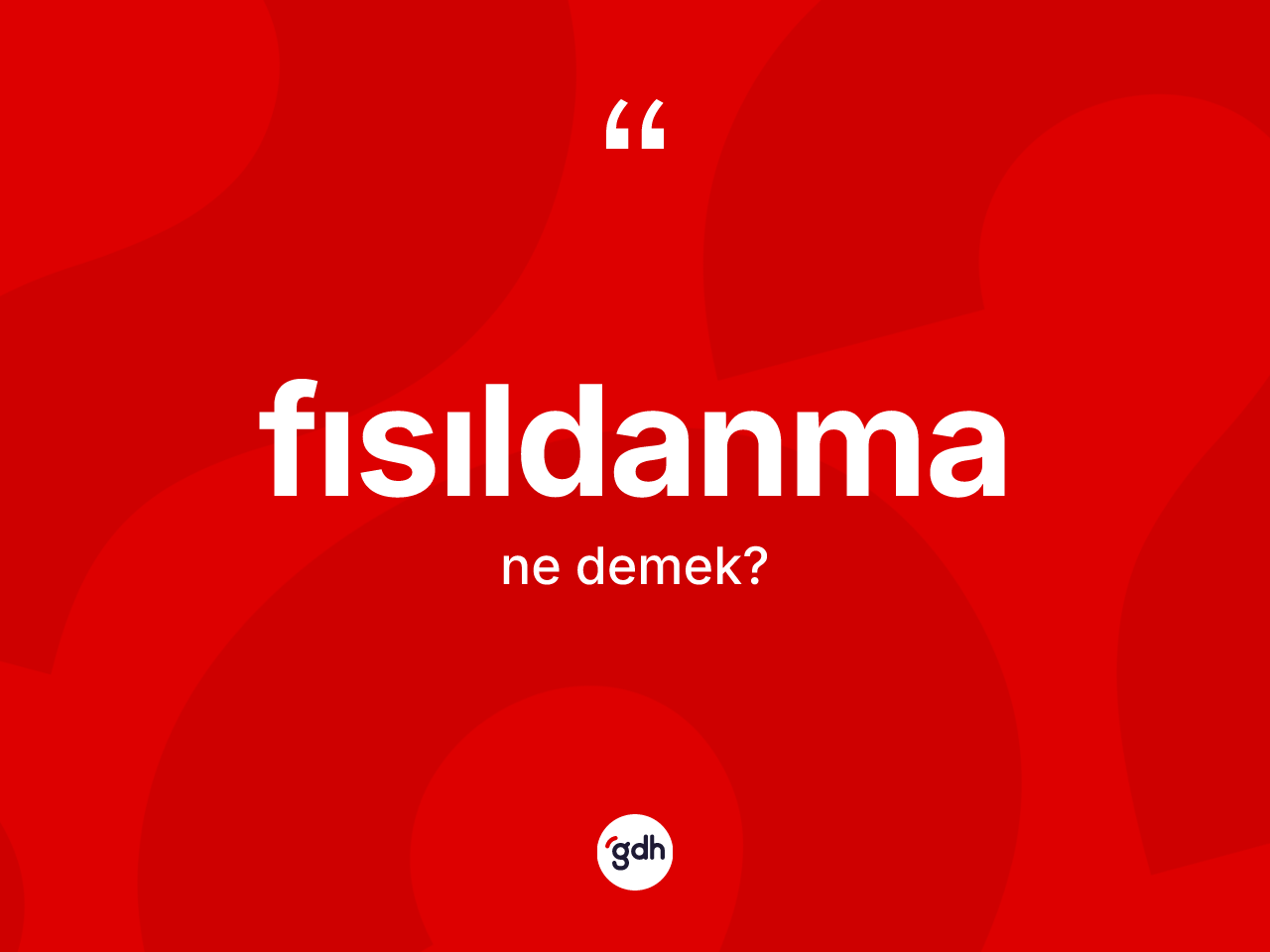 Fısıldanma kelimesinin tanımı nedir? Fısıldanmanın TDK'ya göre anlamı nedir?
