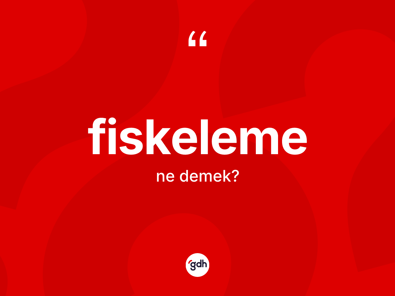 Fiskeleme kelimesinin sözlükteki tanımı nedir? Fiskelemenin sözlükteki anlamı nedir?