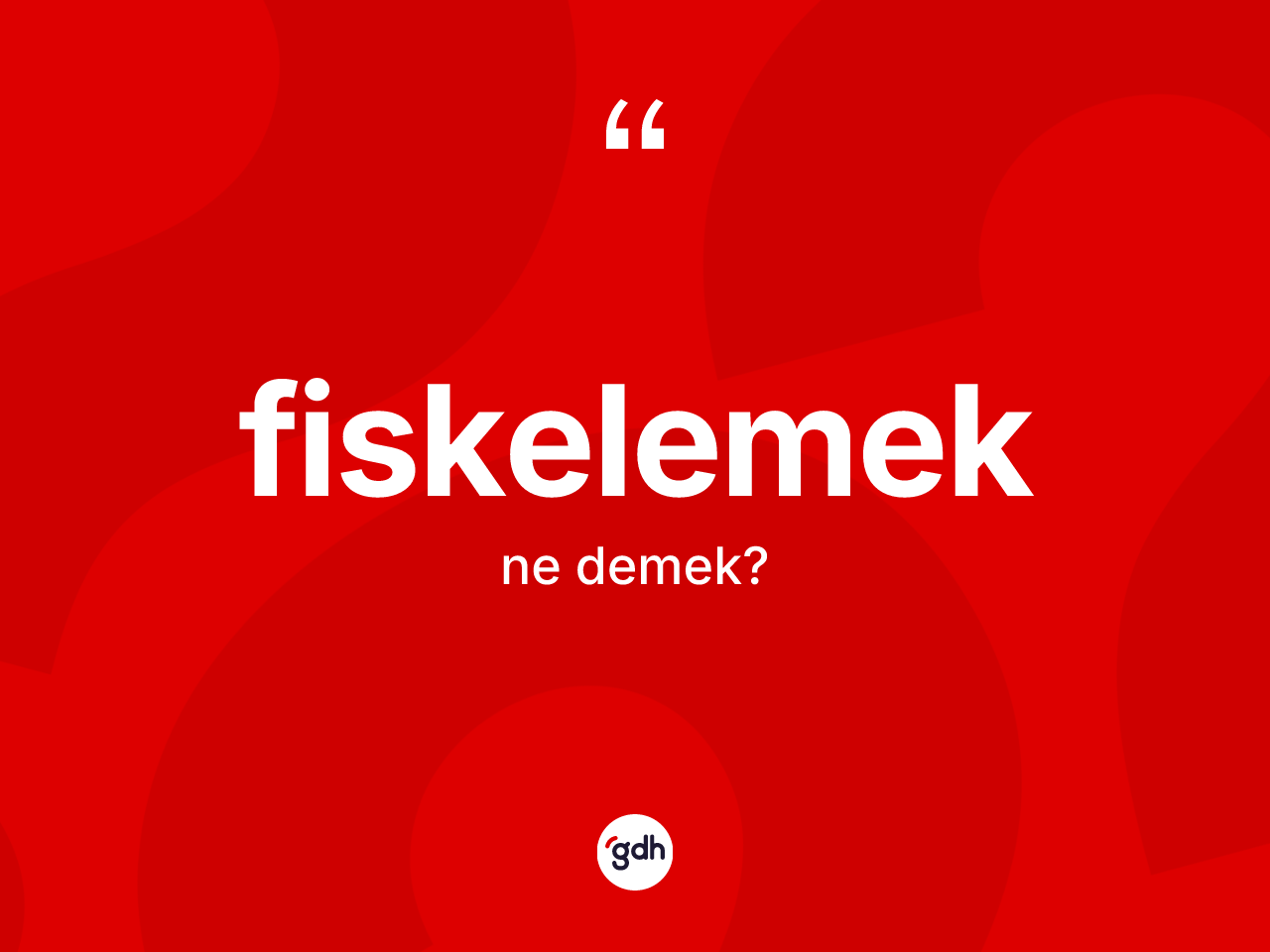 Fiskelemek kelimesinin tanımı nedir? Fiskelemeğin TDK'ya göre anlamı nedir?