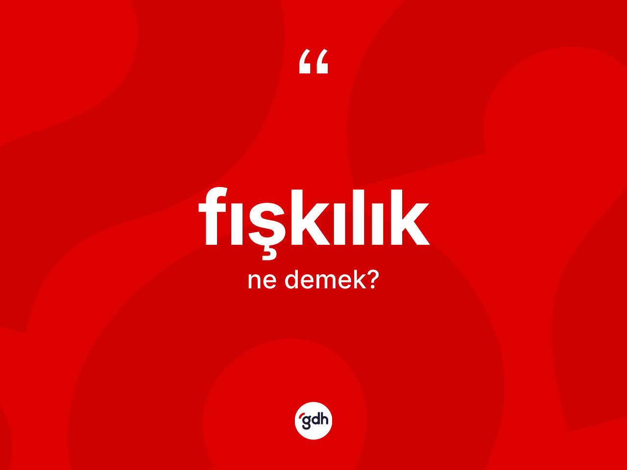 Fışkılık kelimesinin tanımı nedir? Fışkılığın kısaca tanımı nedir?