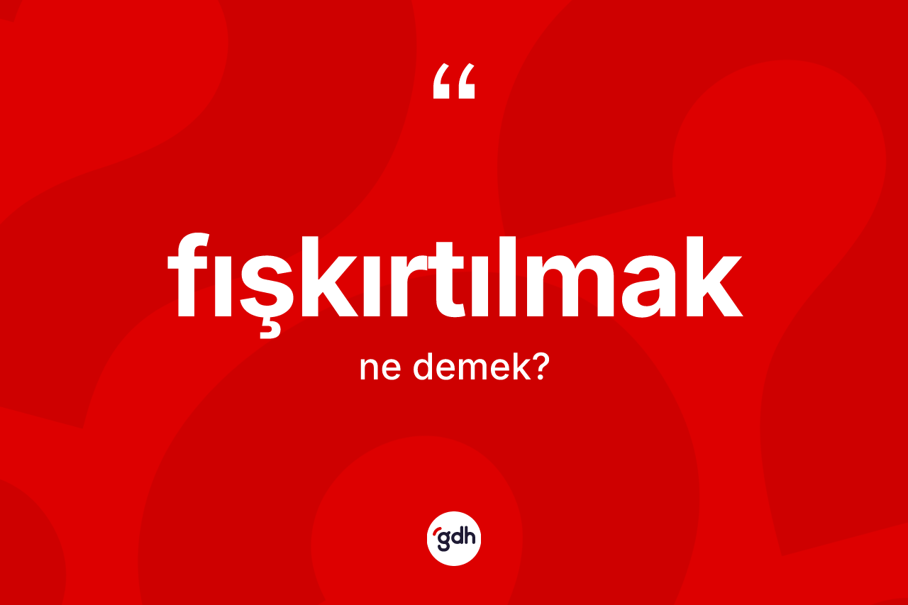 Fışkırtılmak kelimesi ne anlama gelir? Fışkırtılmak kelimesinin özellikleri nelerdir?