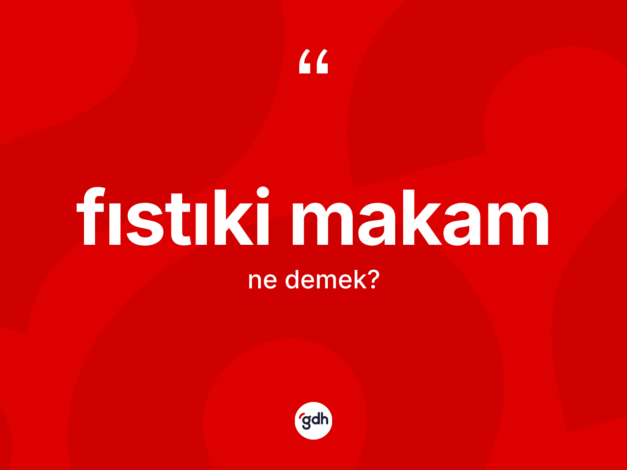 Fıstıki makam kelimesinin tanımı nedir? Fıstıki makam kelimesinin özellikleri nelerdir?