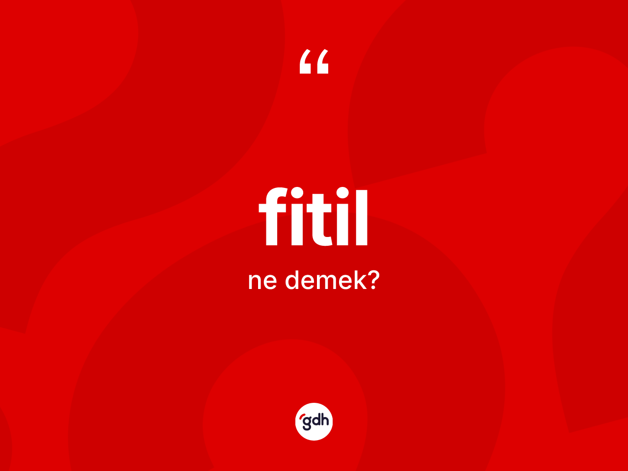 Fitil kelimesinin tanımı nedir? Fitilin kısaca tanımı nedir?