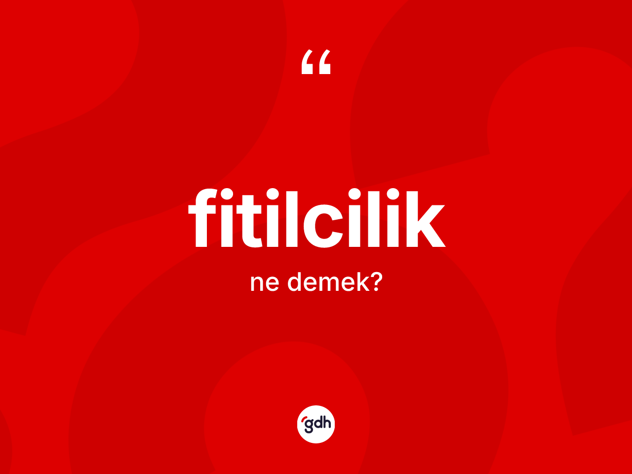 Fitilcilik nedir? Fitilciliğin kısaca tanımı nedir?