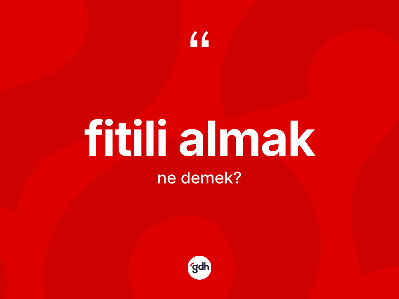 Fitili almak ifadesinin anlamı nedir? Fitili almak ifadesi nerede kullanılır?