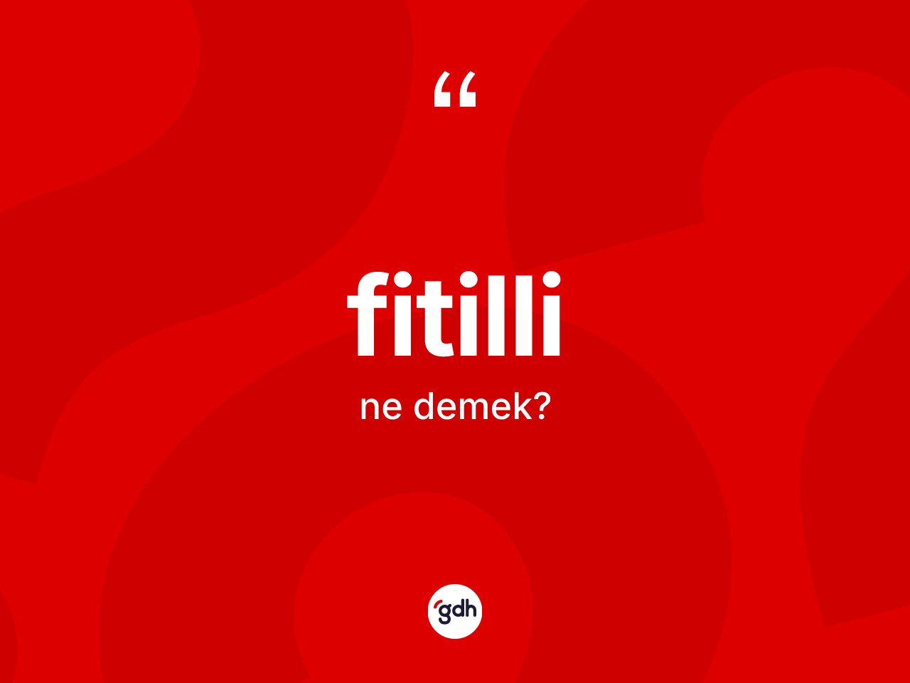 Fitilli kelimesinin tanımı nedir? Fitillinin TDK'ya göre anlamı nedir?