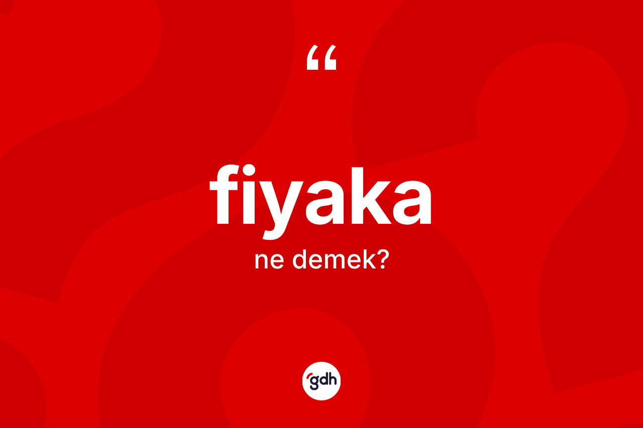 Fiyaka kelimesinin tanımı nedir? Fiyakanın sözlükteki anlamı nedir?