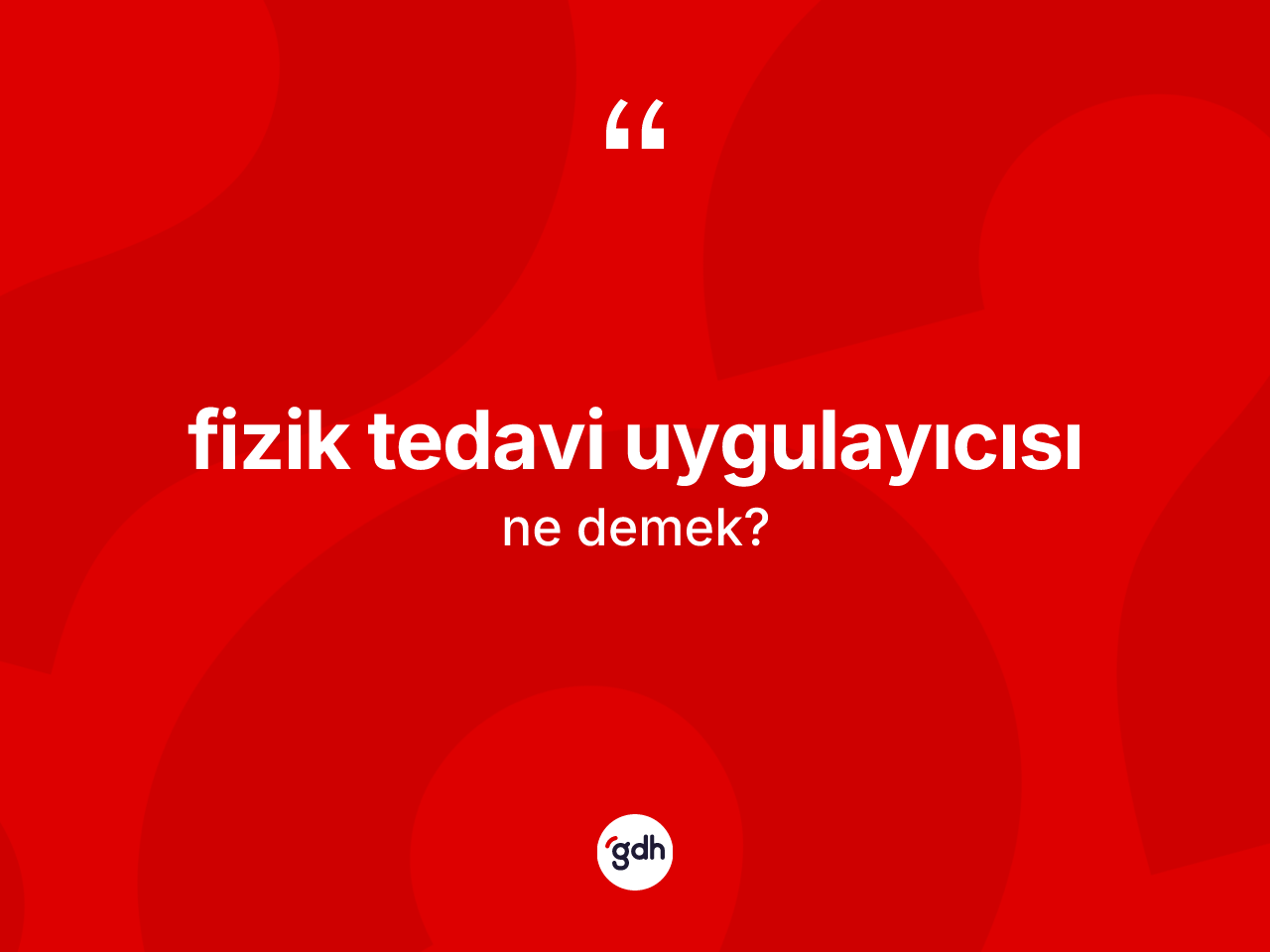Fizik tedavi uygulayıcısı kelimesinin anlamı nedir? Fizik tedavi uygulayıcısının kısaca tanımı nedir?