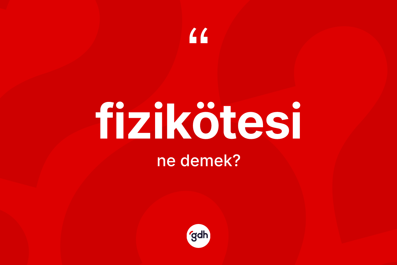 Fizikötesi kelimesi ne anlama gelir? Fizikötesinin TDK'ya göre anlamı nedir?