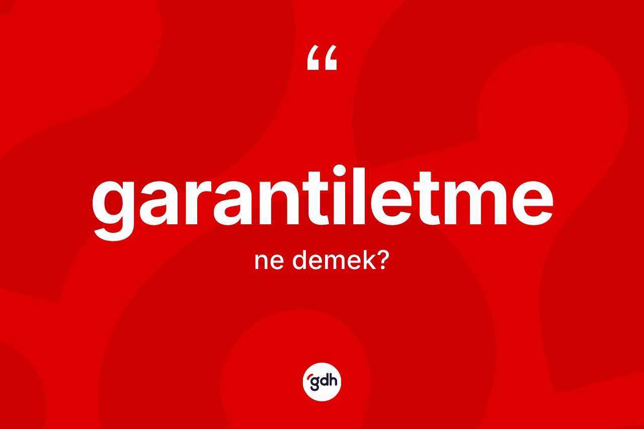Garantiletme kelimesinin sözlükteki tanımı nedir? Garantiletme kelimesinin TDK anlamı nedir?