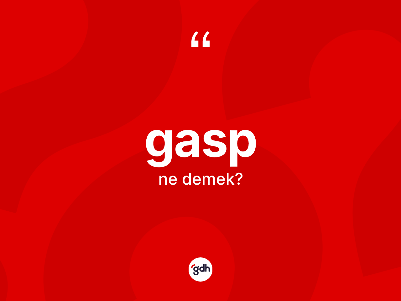 Gasp kelimesi nedir? Gasbın TDK'ya göre anlamı nedir?