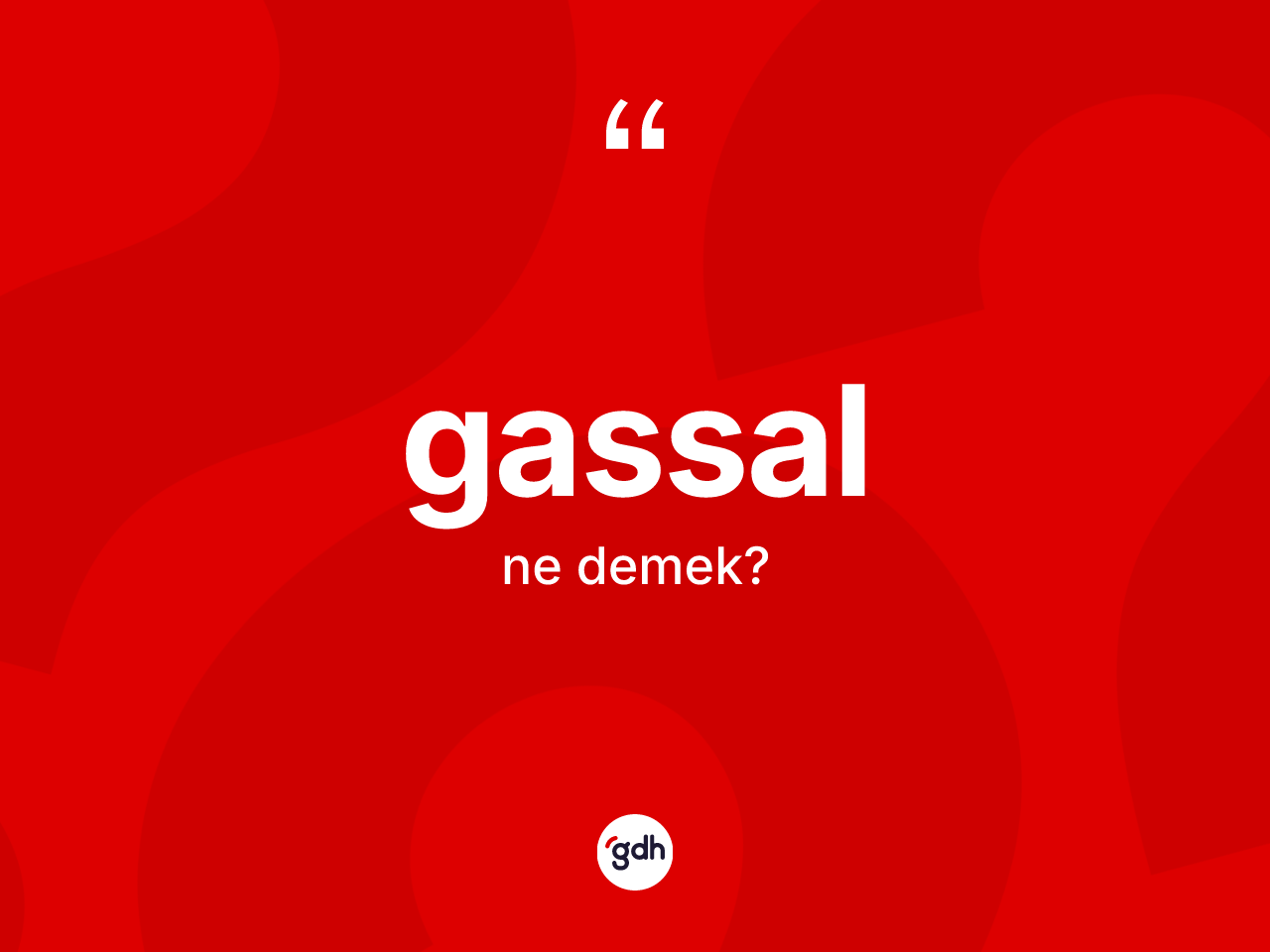 Gassal kelimesinin anlamı nedir? Gassal kelimesinin kaç farklı anlamı var?