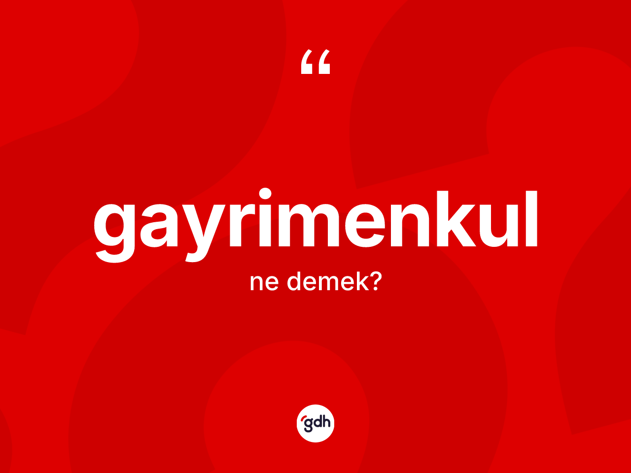 Gayrimenkul kelimesi ne anlama gelir? Gayrimenkul kelimesinin kaç farklı anlamı var?