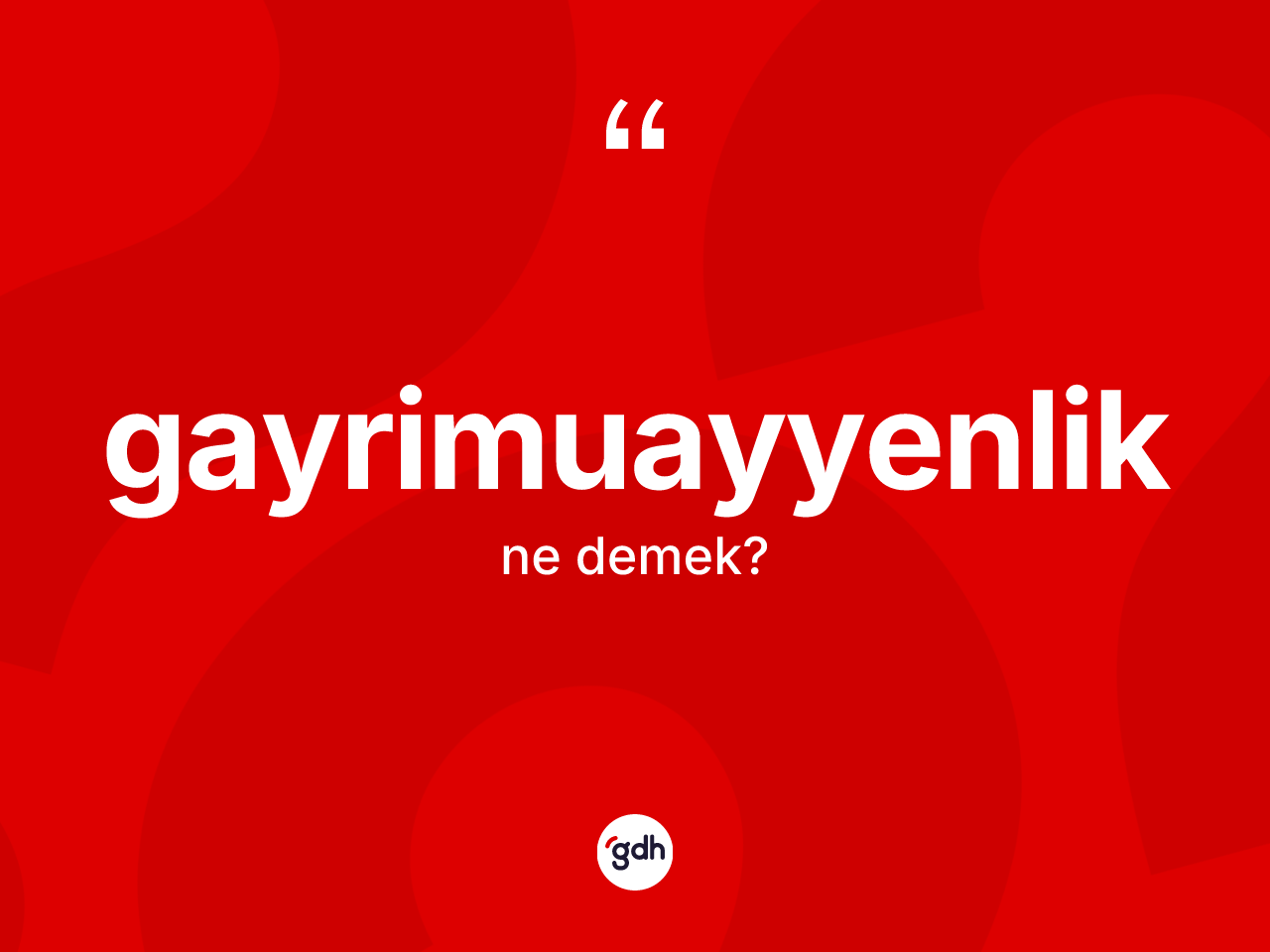Gayrimuayyenlik kelimesi ne demek? Gayrimuayyenlik kelimesinin TDK anlamı nedir?