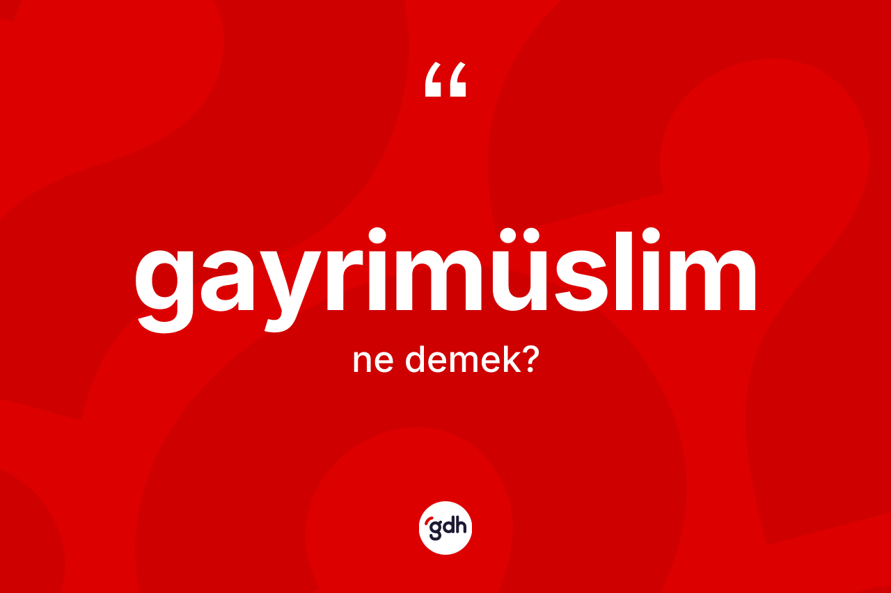 Gayrimüslim ne demek? Gayrimüslimin kısaca tanımı nedir?