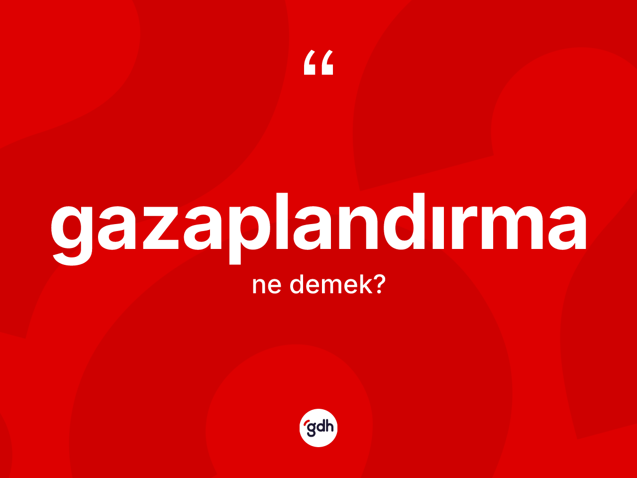 Gazaplandırma kelimesinin sözlükteki tanımı nedir? Gazaplandırmanın TDK'ya göre anlamı nedir?