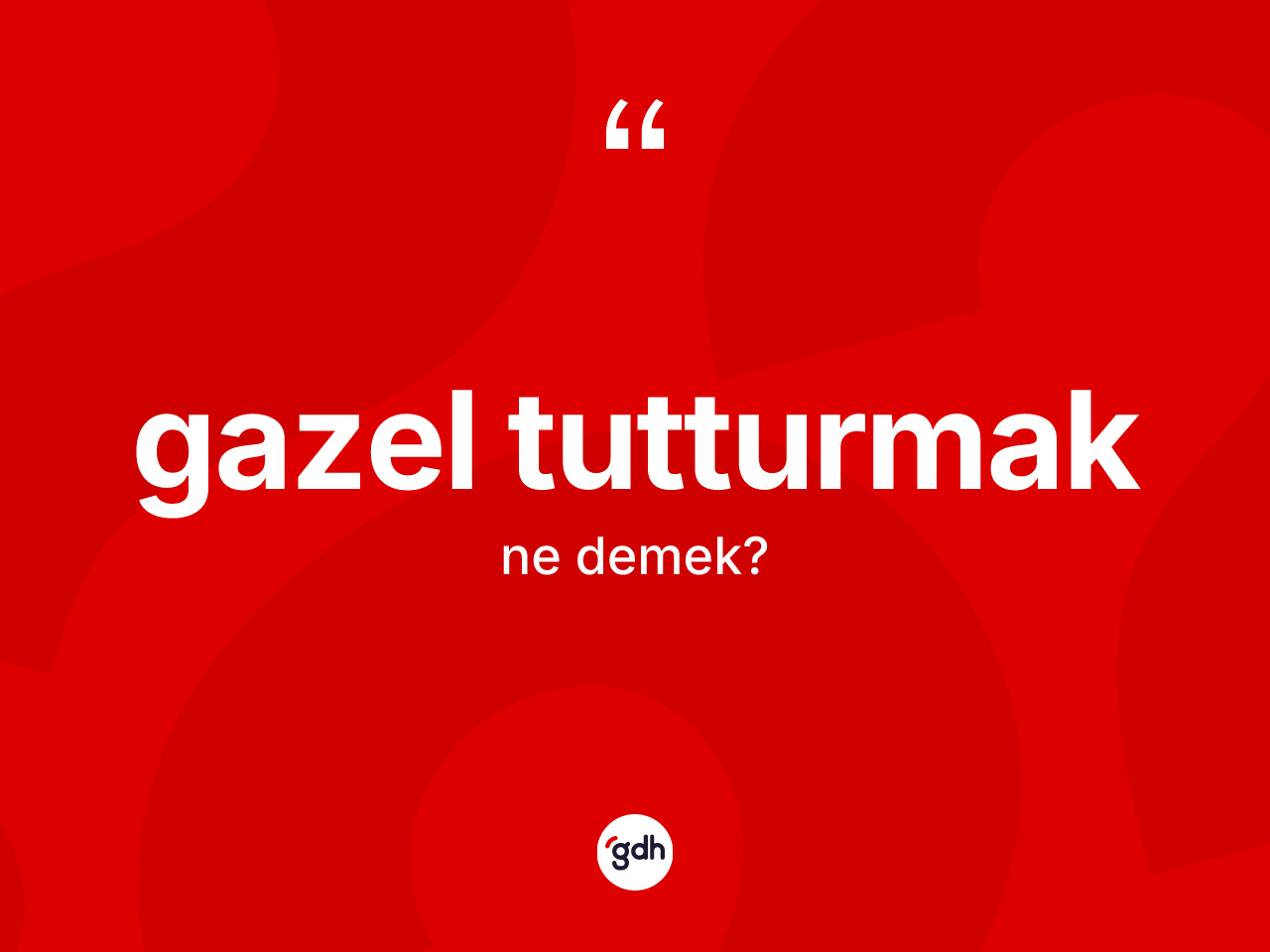 Gazel tutturmak ifadesi nedir? Gazel tutturmak ifadesinin TDK'ya göre anlamı nedir?