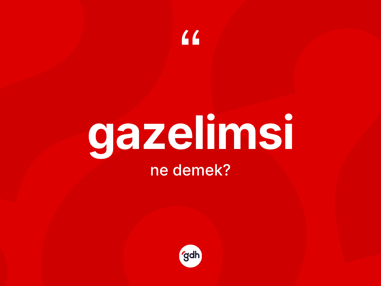 Gazelimsi ne demek? Gazelimsi kelimesinin TDK'ya göre açıklaması nedir?