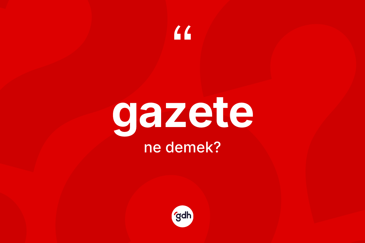 Gazete kelimesi nedir? Gazetenin TDK'ya göre anlamı nedir?