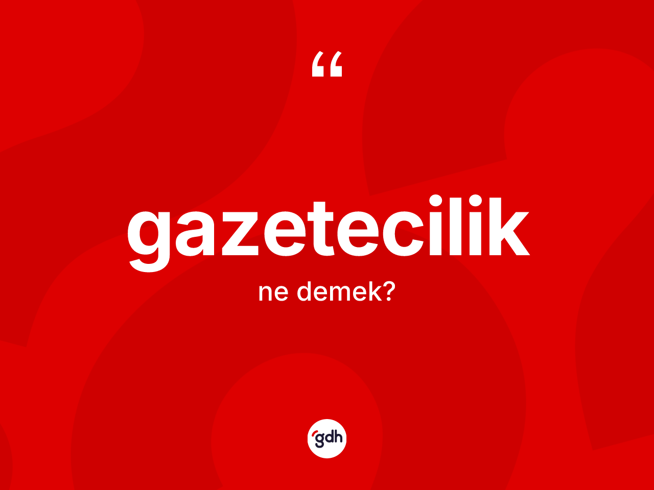 Gazetecilik ne demek? Gazeteciliğin halk arasındaki kullanımı nasıldır?