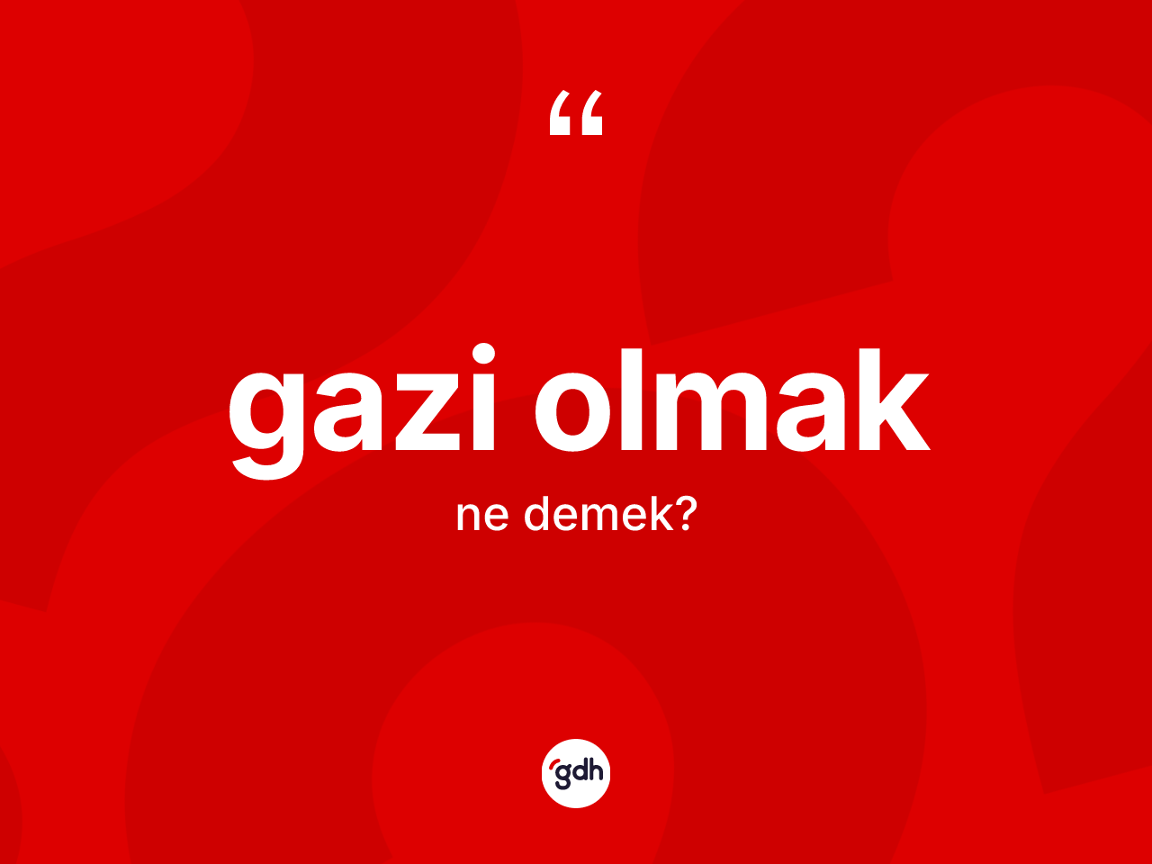 Gazi olmak ifadesinin kısaca anlamı nedir? Gazi olmak ifadesi hangi durumlarda kullanılır