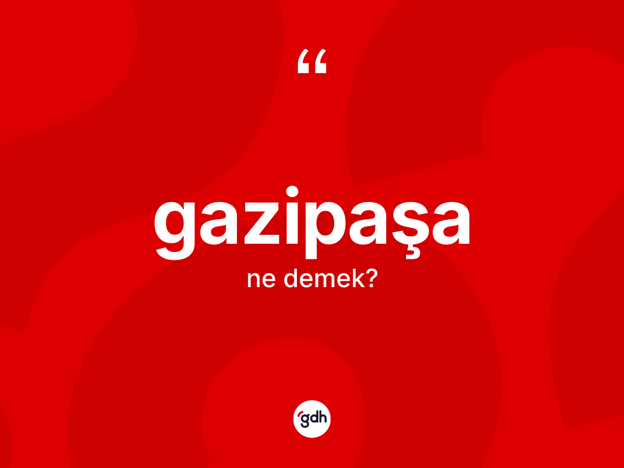 Gazipaşa kelimesi nedir? Gazipaşa kelimesinin kaç farklı anlamı var?