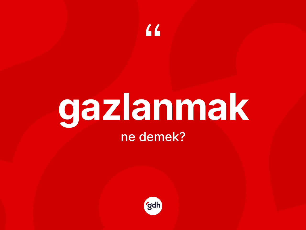 Gazlanmak kelimesinin sözlükteki tanımı nedir? Gazlanmağın halk arasındaki kullanımı nasıldır?
