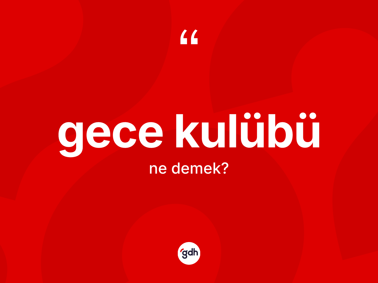 Gece kulübü kelimesinin sözlükteki tanımı nedir? Gece kulübünün TDK'ya göre anlamı nedir?