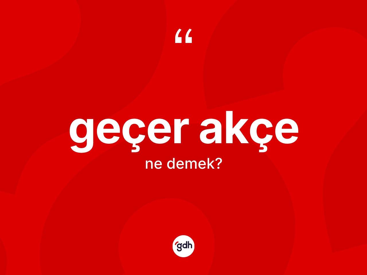 Geçer akçe kelimesinin sözlükteki tanımı nedir? Geçer akçenin halk arasındaki kullanımı nasıldır?