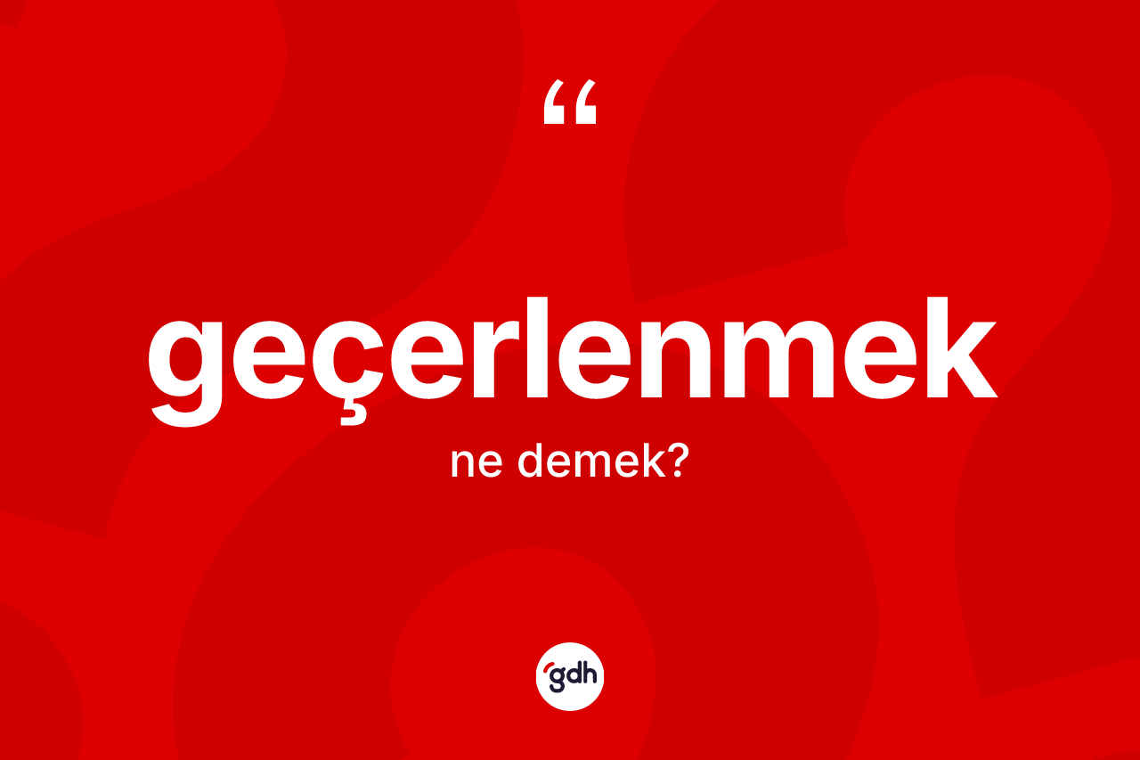 Geçerlenmek ne demek? Geçerlenmeğin TDK'ya göre anlamı nedir?