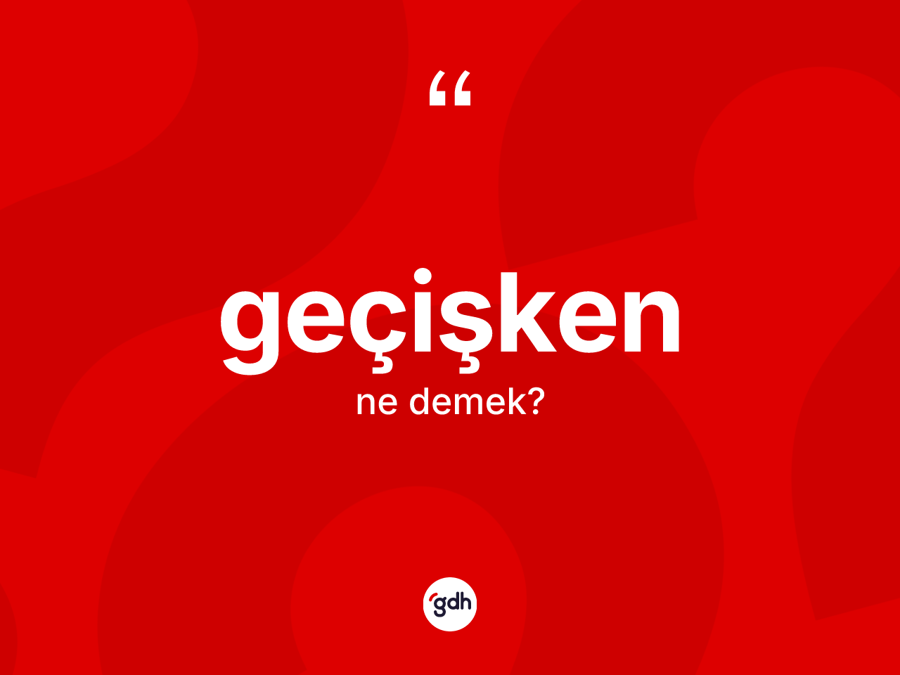 Geçişken ne anlama gelir? Geçişkenin TDK'ya göre anlamı nedir?