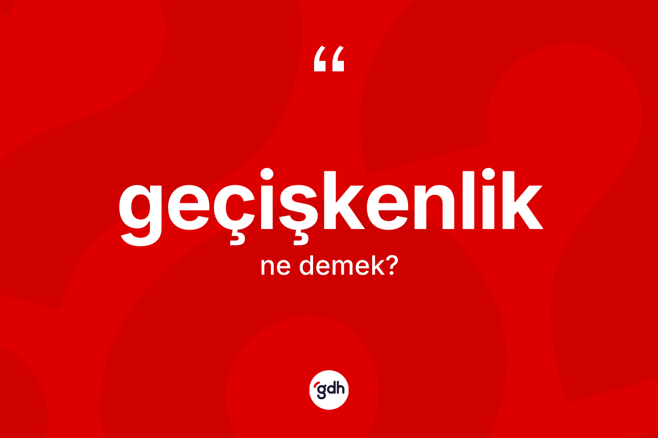 Geçişkenlik kelimesinin sözlükteki tanımı nedir? Geçişkenliğin TDK'ya göre anlamı nedir?