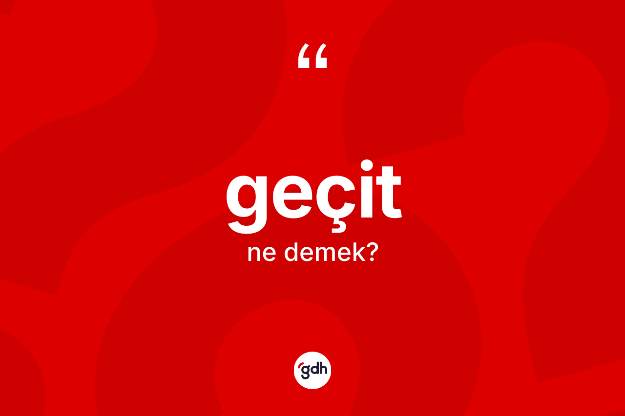 Geçit kelimesi ne anlama gelir? Geçit kelimesinin TDK anlamı nedir?