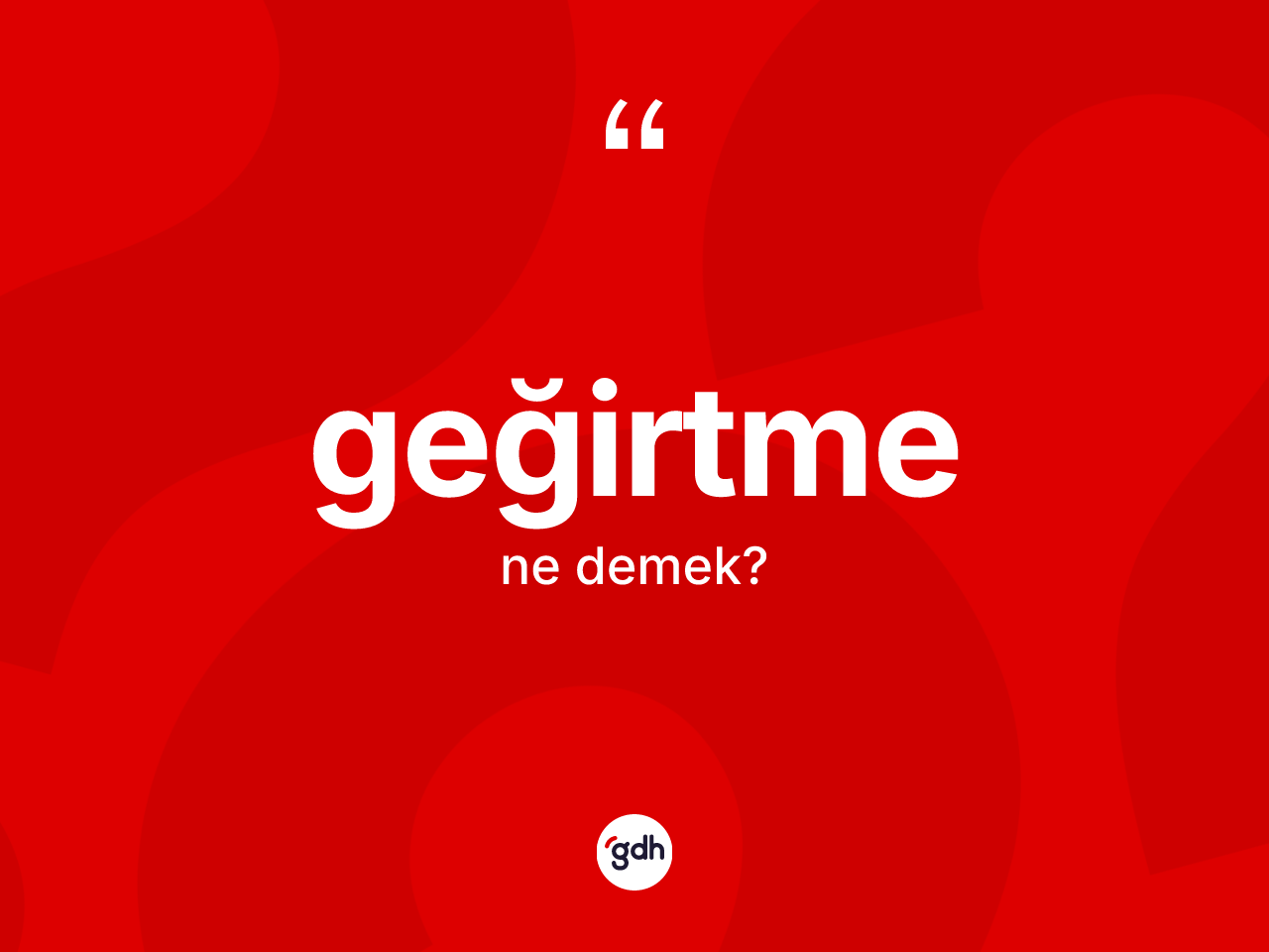 Geğirtme kelimesinin sözlükteki tanımı nedir? Geğirtmenin TDK'ya göre anlamı nedir?